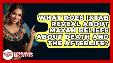 What Does Ixtab Reveal About Mayan Beliefs About Death And The Afterlife?