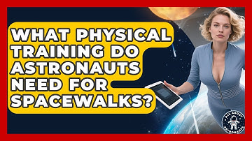 What Physical Training Do Astronauts Need For Spacewalks? - All About Astronauts