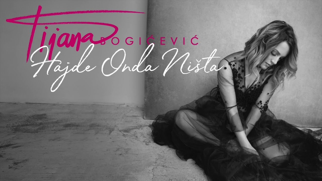 Tijana Bogicevic Hajde Onda Nista Tekst