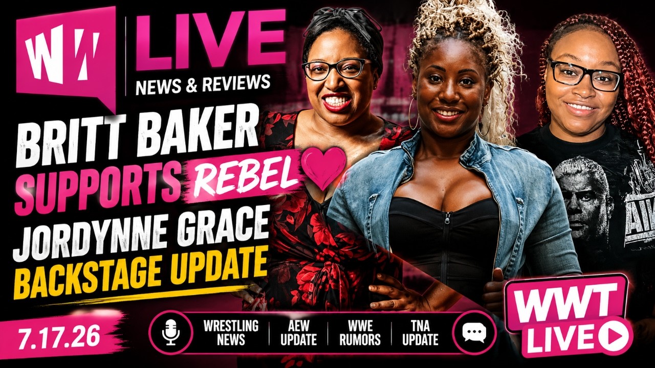 Britt Baker Supports Rebel +  Jordynne Grace Backstage Update|News & Reviews | WWT Live | 7.17.26