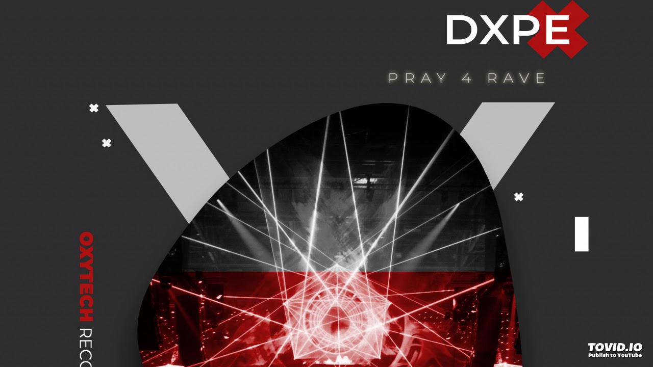 DXPE - Pray 4 Rave (Original Mix) [Oxytech Records] - YouTube
