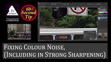 60 Second Tip: Fixing Colour Noise (Including in Strong Sharpening)