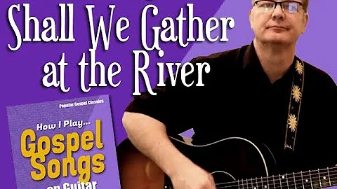 How I Play "Shall We Gather at the River" on guitar - with chords and lyrics