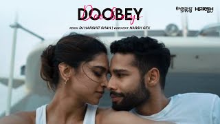 Doobey (Remix) - DJ Harshit Shah | Harsh GFX | Gehraiyaan | Deepika Padukone, Siddhant, Ananya