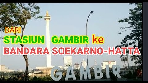 DARI STASIUN GAMBIR KE BANDARA SOEKARNO - HATTA (CGK)