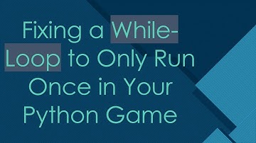 Fixing a While-Loop to Only Run Once in Your Python Game