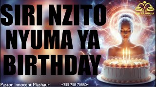 SIRI NZITO YA KIROHO NYUMA YA SIKU YAKO YA KUZALIWA // BIRTHDAY