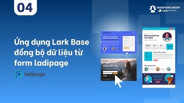 Ứng dụng Lark Base đồng bộ dữ liệu từ form LadiPage trong lĩnh vực quản lý quan hệ khách hàng