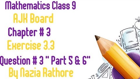 Mathematics Class 9 AJK Board Chapter  # 3 Exercise  3.3 Question  # 3 " Part 5 & 6 "