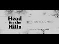 Head for the Hills - Say Your Mind (Official Music Video)