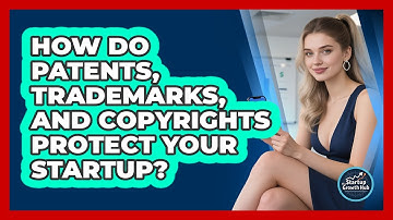 How Do Patents, Trademarks, And Copyrights Protect Your Startup? - The Startup Growth Hub