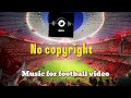 Music For Football Video No Copyright Free To Use 