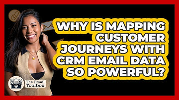 Why Is Mapping Customer Journeys With CRM Email Data So Powerful? - TheEmailToolbox.com
