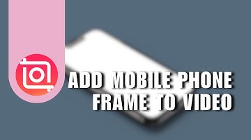 ✅ Add Mobile Phone Frame to Your Video (InShot Tutorial) | Tutorial