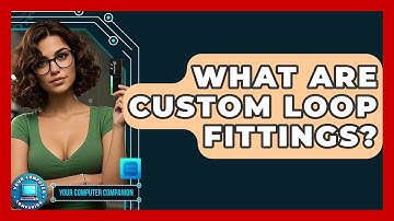 What Are Custom Loop Fittings? - Your Computer Companion