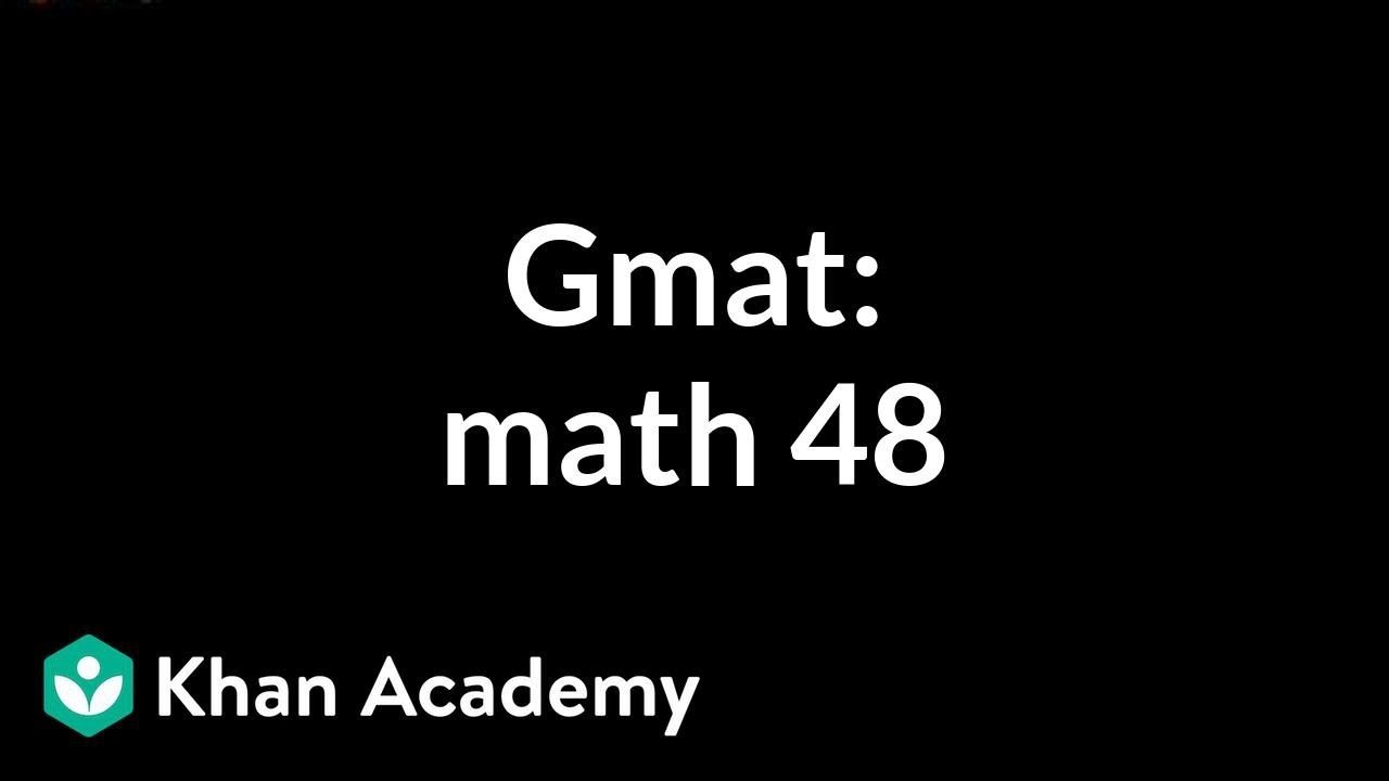 GMAT: Math 48 | Problem solving | GMAT | Khan Academy - YouTube