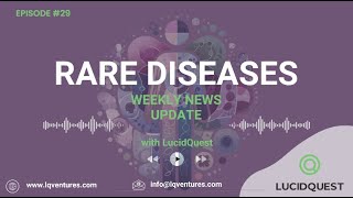 Rare Diseases Update by LucidQuest Episode 29