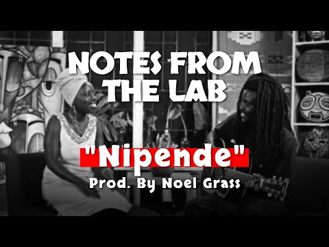 Breaking Down "Nipende" | Notes From The Lab