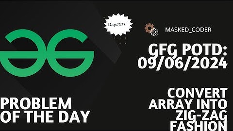 #177 | Convert array into Zig-Zag fashion | gfg potd | 09-06-2024 | GFG Problem of The Day