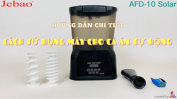 HƯỚNG DẪN 2 | CÁCH SỬ DỤNG MÁY CHO CÁ ĂN TỰ ĐỘNG AFD 10 SOLAR CỦA HÃNG JEBAO
