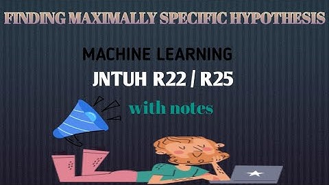 find s algorithm(finding a maximally specific hypothesis) in machine learning subject jntuh telugu