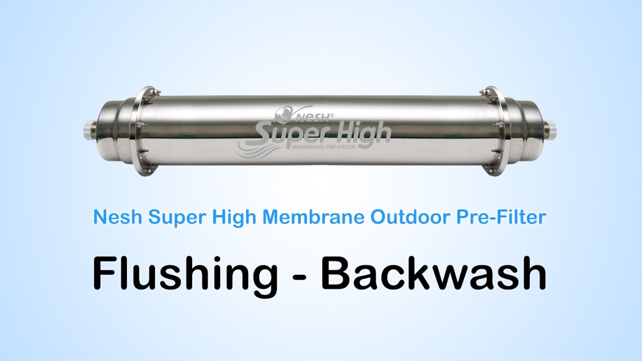 Nesh Superhigh Outdoor Water Filter How to do maintenance once a week