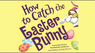 How To Catch The Easter Bunny By Adam Wallace Easter Read Aloud Easter Book For Kids