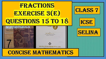 FRACTIONS EXERCISE 3(E)   QUESTIONS 15 TO 18   CONCISE MATHEMATICS
