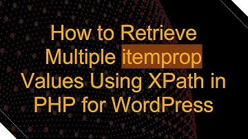 How to Retrieve Multiple itemprop Values Using XPath in PHP for WordPress