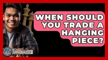 When Should You Trade A Hanging Piece? - The Board Game Xpert