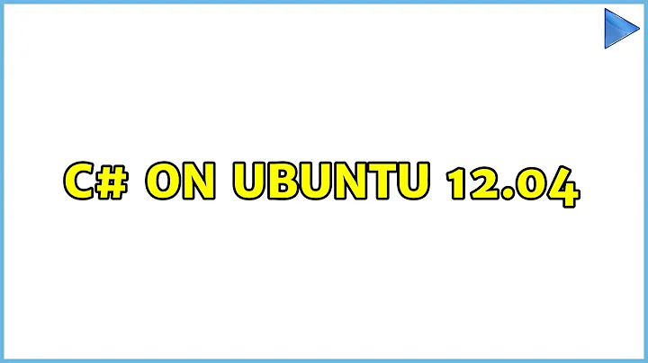 Ubuntu: C# on Ubuntu 12.04 (3 Solutions!!)