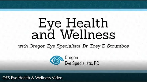 Oregon Eye Specialists', Eye Health & Wellness Video with Dr. Zoey E. Stoumbos