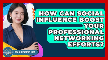 How Can Social Influence Boost Your Professional Networking Efforts? - Communications Jobs