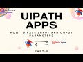 Uipath apps | How to pass input and output paramets | UiPath | 2024