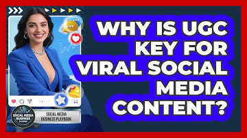 Why Is UGC Key For Viral Social Media Content? - Social Media Business Playbook