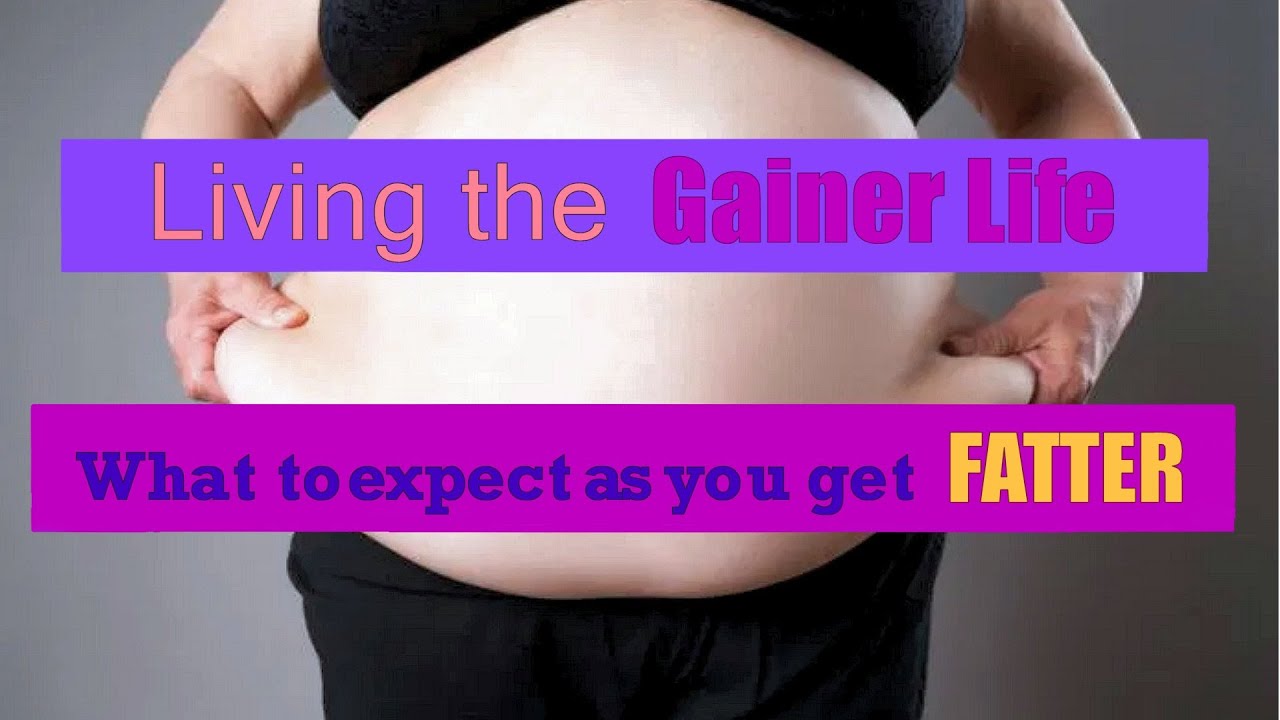 Living The Gainer Life - What To Expect As You Get Fatter.