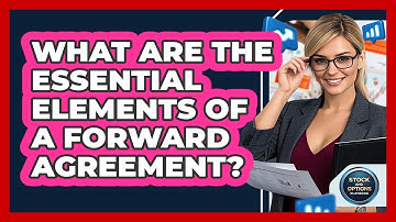 What Are The Essential Elements Of A Forward Agreement?