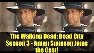 The Walking Dead: Dead City Season 3 - Jimmi Simpson Joins the Cast!