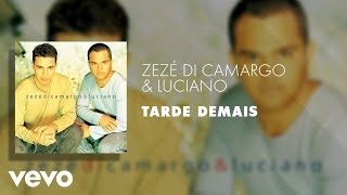 Video thumbnail of "Zezé Di Camargo & Luciano - Tarde Demais (Áudio Oficial) ft. Chrystian"