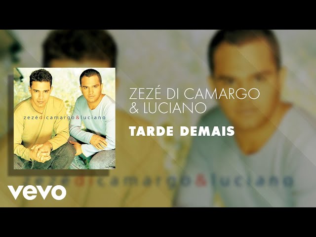 Letra da música Tarde Demais de Zezé Di Camargo & Luciano