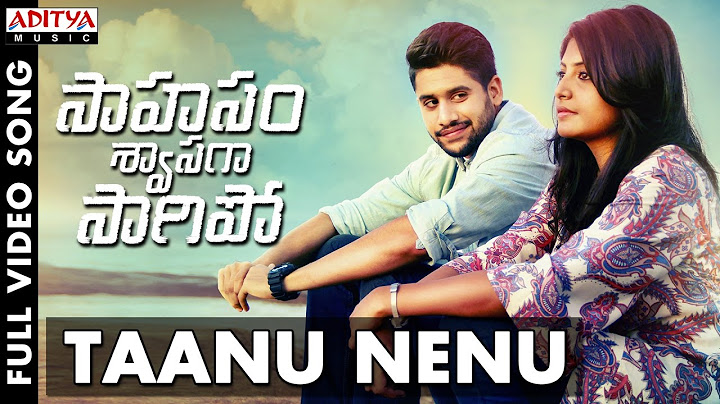 Taanu Nenu పూర్తి వీడియో సాంగ్ | సాహసం శ్వాసగా సాగిపో పూర్తి వీడియో సాంగ్స్ | నాగచైతన్య, మంజిమ
