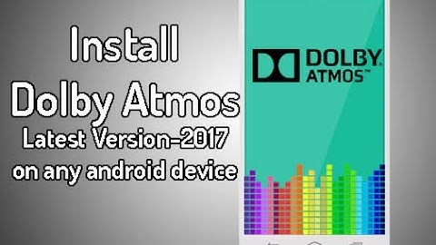 How to install the dolby atmos 2017 latest version on any android device