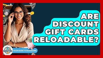 Are Discount Gift Cards Reloadable? - Your Guide to Budgeting