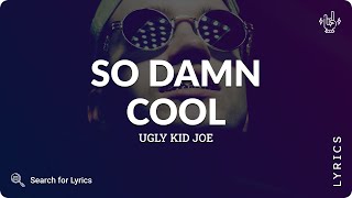 Ugly Kid Joe - So Damn Cool (Lyrics for Desktop)