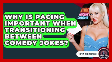 Why Is Pacing Important When Transitioning Between Comedy Jokes? - Open Mic Manual