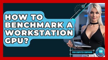 How To Benchmark A Workstation GPU? - Your Computer Companion