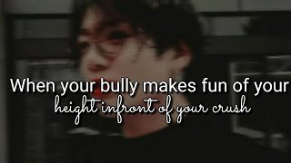 When your bully maĸes fun of your height infront of your crush |jungkook oneshot