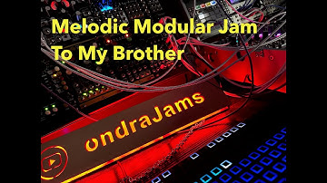 To My Brother | Melodic Modular Jam | Oxi One, Atlantix, EnsOsc, Rample