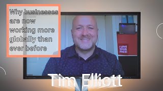 Why businesses are now working more globally than ever before, Tim Elliott
