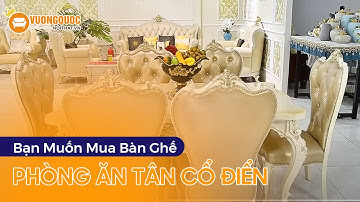 Bạn Muốn Mua Bàn Ghế Phòng Ăn Tân Cổ Điển? Xem Ngay